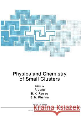 Physics and Chemistry of Small Clusters P. Jena 9781475703597 Springer