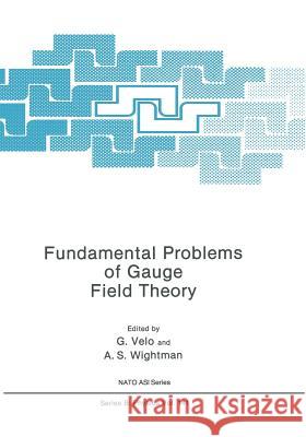 Fundamental Problems of Gauge Field Theory G. Velo A. S. Wightman 9781475703658 Springer