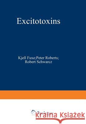 Excitotoxins: Proceedings of an International Symposium Held at the Wenner-Gren Center, Stockholm, August 26-27, 1982 Fuxe, Kjell 9781475703863 Springer