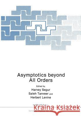 Asymptotics Beyond All Orders Segur, Harvey 9781475704372 Springer