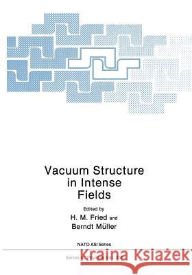 Vacuum Structure in Intense Fields H. M. Fried Berndt Muller 9781475704433 Springer