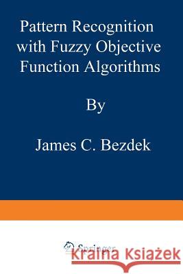 Pattern Recognition with Fuzzy Objective Function Algorithms James C. Bezdek 9781475704525