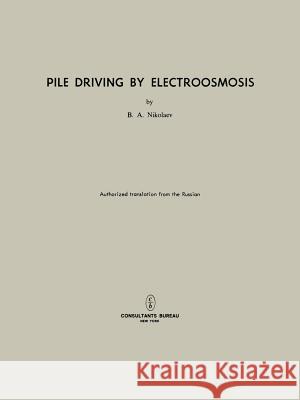 Pile Driving by Electroosmosis B. A. Nikolaev 9781475704556