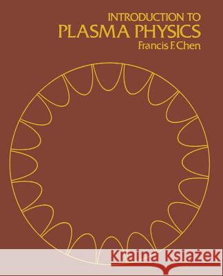 Introduction to Plasma Physics Francis F. Chen 9781475704617 Springer