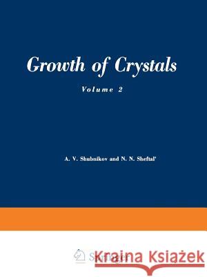 Growth of Crystals: Volume 2 Shubnikov, A. V. 9781475704730 Springer