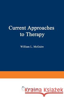 Current Approaches to Therapy William McGuire 9781475704822 Springer