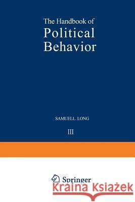 The Handbook of Political Behavior: Volume 3 Long, Samuel 9781475705003 Springer