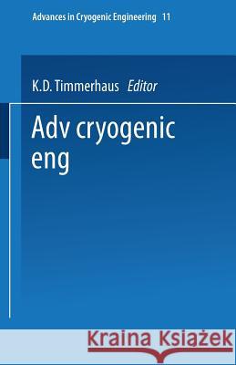 Advances in Cryogenic Engineering: Proceedings of the 1965 Cryogenic Engineering Conference Rice University Houston, Texas August 23-25, 1965 Timmerhaus, K. D. 9781475705249