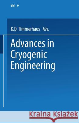 Advances in Cryogenic Engineering: Proceedings of the 1963 Cryogenic Engineering Conference University of Colorado College of Engineering and National Timmerhaus, K. D. 9781475705270