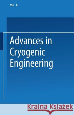 Advances in Cryogenic Engineering: Proceedings of the 1962 Cryogenic Engineering Conference University of California Los Angeles, California August 14 Timmerhaus, K. D. 9781475705300 Springer
