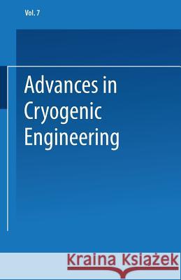 Advances in Cryogenic Engineering: Proceedings of the 1961 Cryogenic Engineering Conference University of Michigan Ann Arbor, Michigan August 15-17, 1 Timmerhaus, K. D. 9781475705331 Springer