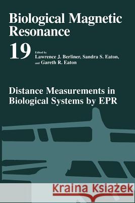 Distance Measurements in Biological Systems by EPR Lawrence J. Berliner Sandra S. Eaton Gareth R. Eaton 9781475705751 Springer