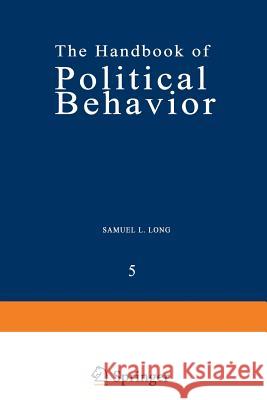 The Handbook of Political Behavior: Volume 5 Long, Samuel 9781475705812 Springer