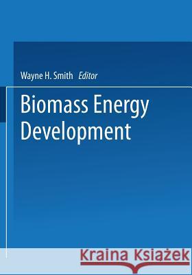 Biomass Energy Development Wayne H. Smith 9781475705928