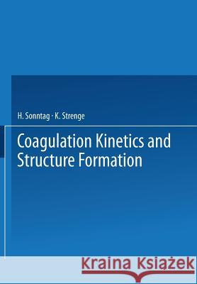 Coagulation Kinetics and Structure Formation H. Sonntag K. Strenge 9781475706192 Springer
