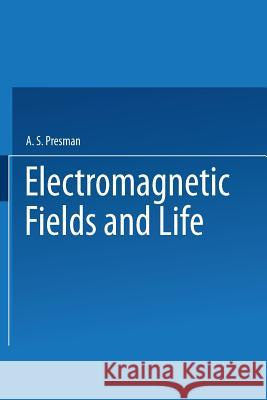 Electromagnetic Fields and Life A. Presman 9781475706376 Springer