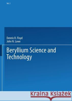 Beryllium Science and Technology: Volume 2 Floyd, Dennis R. 9781475706703 Springer