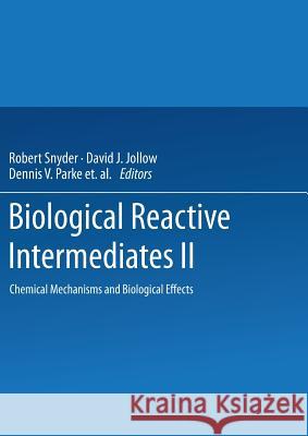Biological Reactive Intermediates--II: Chemical Mechanisms and Biological Effects Snyder, Robert 9781475706765