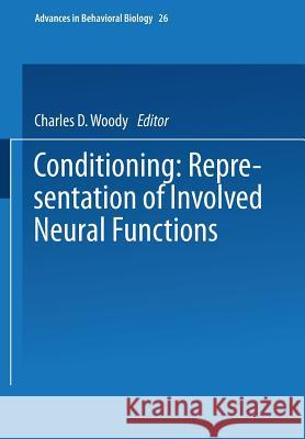 Conditioning: Representation of Involved Neural Functions Woody, Charles 9781475707038 Springer