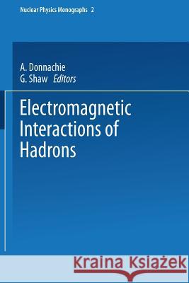 Electromagnetic Interactions of Hadrons A. Donnachie 9781475707151 Springer