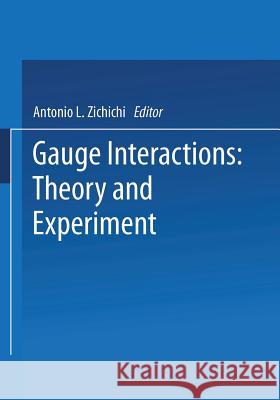 Gauge Interactions: Theory and Experiment Zichichi, Antonio L. 9781475707519 Springer