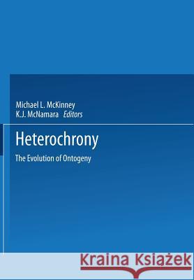 Heterochrony: The Evolution of Ontogeny McKinney, Michael L. 9781475707755 Springer
