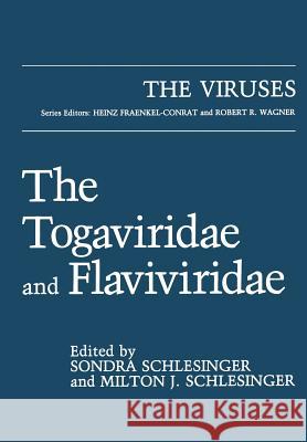 The Togaviridae and Flaviviridae Sondra Schlesinger Milton J Milton J. Schlesinger 9781475707878 Springer