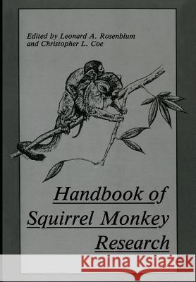 Handbook of Squirrel Monkey Research C. L. Coe Leonard A Leonard A. Rosenblum 9781475708141 Springer
