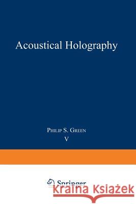 Acoustical Holography: Volume 5 Green, Philip 9781475708295