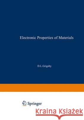 Electronic Properties of Materials: A Guide to the Literature Volume Two, Part One Volume 1 / Volume 2 / Volume 3 Grigsby, D. L. 9781475708448