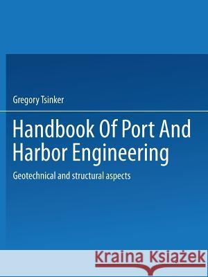 Handbook of Port and Harbor Engineering: Geotechnical and Structural Aspects Tsinker, Gregory 9781475708653 Springer