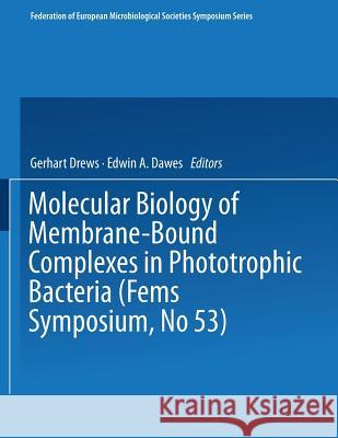 Molecular Biology of Membrane-Bound Complexes in Phototrophic Bacteria Gerhart Drews Edwin a. Dawes 9781475708950 Springer
