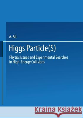 Higgs Particle(s): Physics Issues and Experimental Searches in High-Energy Collisions Ali, A. 9781475709100 Springer