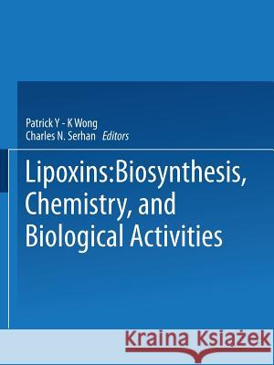 Lipoxins: Biosynthesis, Chemistry, and Biological Activities Wong, P. 9781475709391 Springer