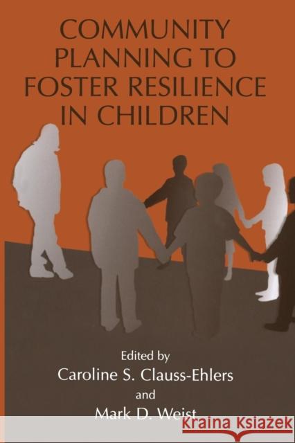 Community Planning to Foster Resilience in Children Caroline S Mark D Caroline S. Clauss-Ehlers 9781475709810 Springer