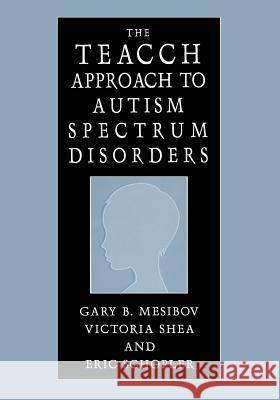 The Teacch Approach to Autism Spectrum Disorders Mesibov, Gary B. 9781475709902 Springer