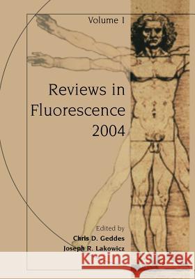 Reviews in Fluorescence 2004 Chris D. Geddes Joseph R. Lakowicz 9781475709926