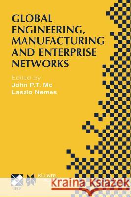 Global Engineering, Manufacturing and Enterprise Networks: Ifip Tc5 Wg5.3/5.7/5.12 Fourth International Working Conference on the Design of Informatio Mo, John P. T. 9781475710120 Springer