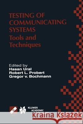 Testing of Communicating Systems: Tools and Techniques. Ifip Tc6/Wg6.1 13th International Conference on Testing of Communicating Systems (Testcom 2000 Ural, Hasan 9781475710168 Springer