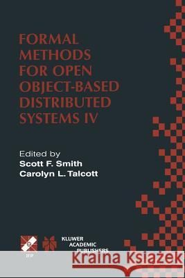 Formal Methods for Open Object-Based Distributed Systems IV: Ifip Tc6/Wg6.1. Fourth International Conference on Formal Methods for Open Object-Based D Smith, Scott F. 9781475710182 Springer