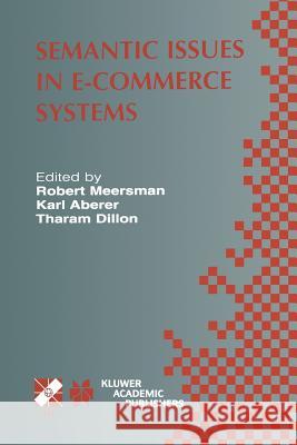 Semantic Issues in E-Commerce Systems: Ifip Tc2 / Wg2.6 Ninth Working Conference on Database Semantics April 25-28, 2001, Hong Kong Aberer, Karl 9781475710359 Springer