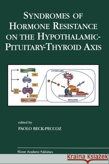 Syndromes of Hormone Resistance on the Hypothalamic-Pituitary-Thyroid Axis Paolo Beck-Peccoz 9781475710656 Springer