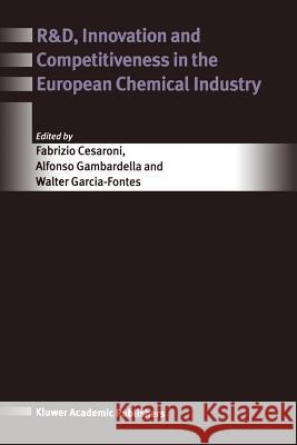 R&d, Innovation and Competitiveness in the European Chemical Industry Cesaroni, Fabrizio 9781475710717