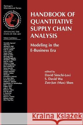 Handbook of Quantitative Supply Chain Analysis: Modeling in the E-Business Era Simchi-Levi, David 9781475710748 Springer