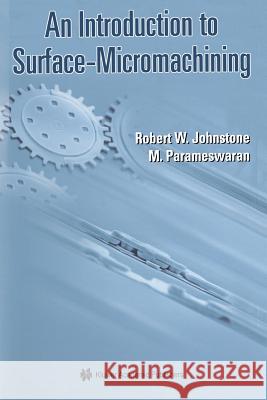An Introduction to Surface-Micromachining Robert W Ash Parmaswaran Robert W. Johnstone 9781475710779 Springer
