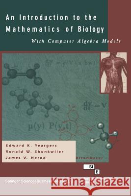 An Introduction to the Mathematics of Biology: With Computer Algebra Models Yeargers, Edward K. 9781475710977 Birkhauser