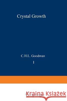 Crystal Growth: Theory and Techniques Volume 1 Goodman, C. H. L. 9781475712742 Springer