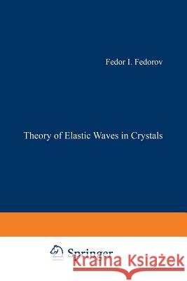 Theory of Elastic Waves in Crystals Fedor I. Fedorov 9781475712773 Springer