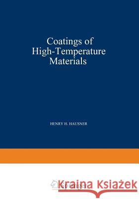 Coatings of High - Temperature Materials H. H. Hausner 9781475712865