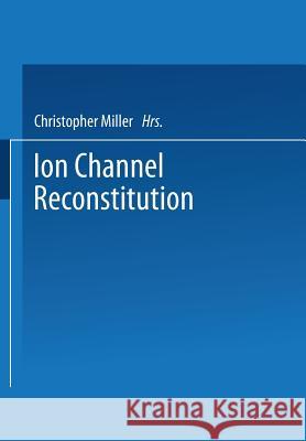 Ion Channel Reconstitution C. Miller 9781475713633 Springer